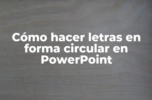 Cómo hacer letras en forma circular en PowerPoint
