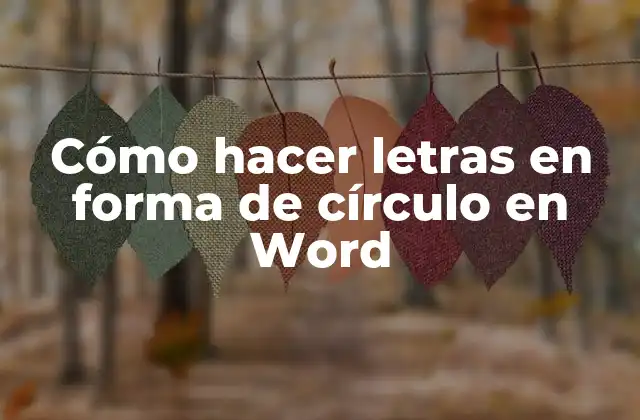 Cómo Hacer Letras en Forma de Círculo en Word