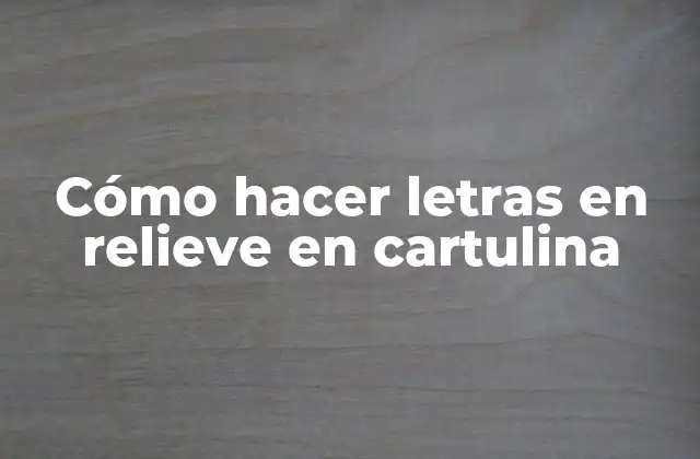 Cómo Hacer Letras en Relieve en Cartulina