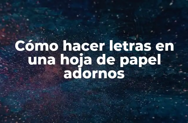 Cómo Hacer Letras en una Hoja de Papel Adornos