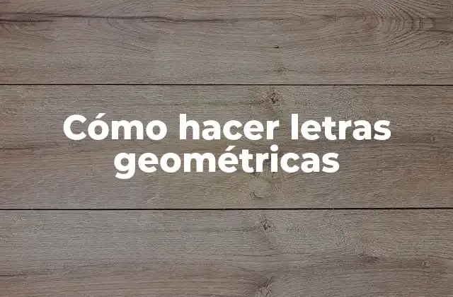 Cómo Hacer Letras Geométricas
