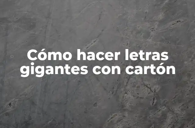 Cómo Hacer Letras Gigantes con Cartón