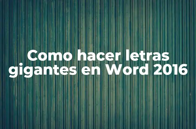 Como Hacer Letras Gigantes en Word 2016