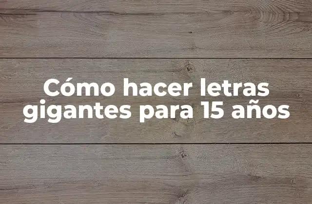 Cómo Hacer Letras Gigantes para 15 Años