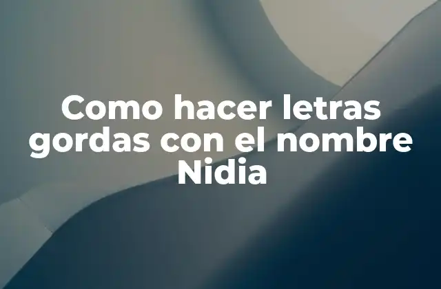 Como Hacer Letras Gordas con el Nombre Nidia