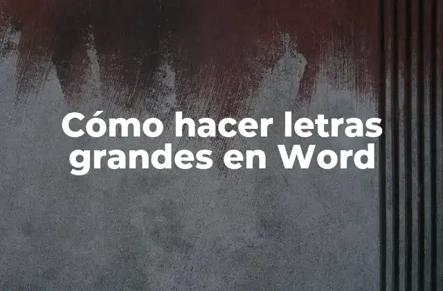 Cómo Hacer Letras Grandes en Word
