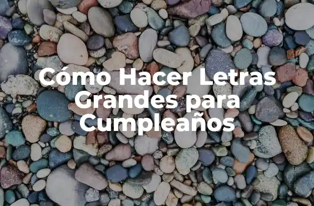Cómo Hacer Letras Grandes para Cumpleaños