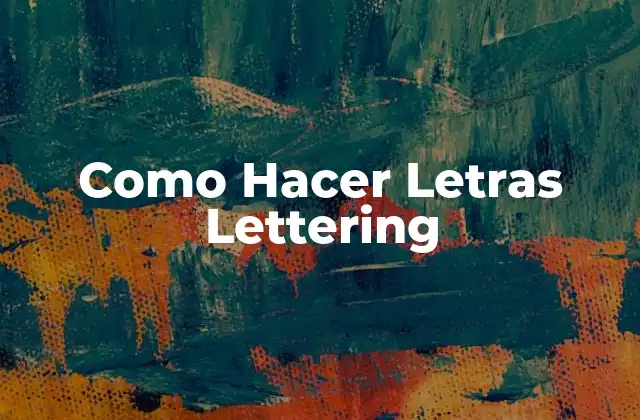 Como Hacer Letras Lettering 2 ¿Qué es el Lettering y para qué sirve?