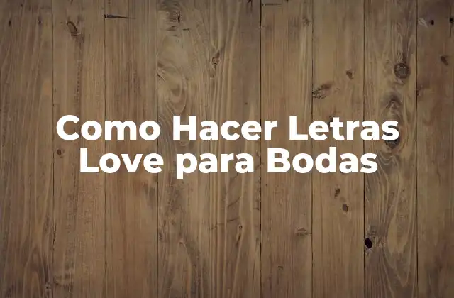 Como Hacer Letras Love para Bodas