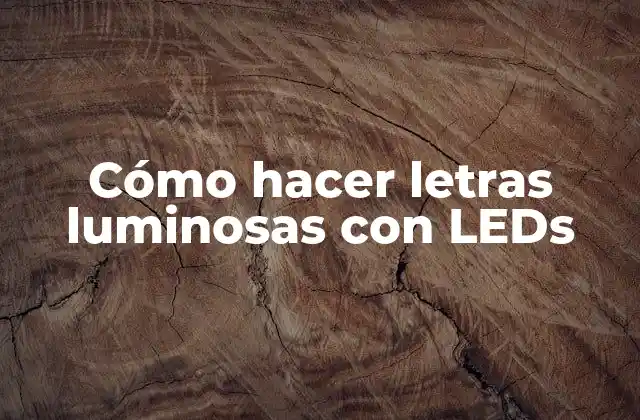 Cómo Hacer Letras Luminosas con Leds