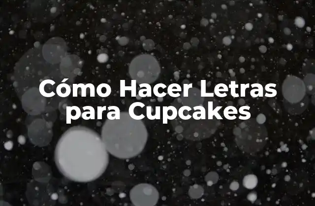 Cómo Hacer Letras para Cupcakes