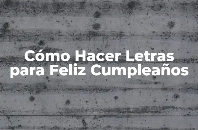 Cómo Hacer Letras para Feliz Cumpleaños