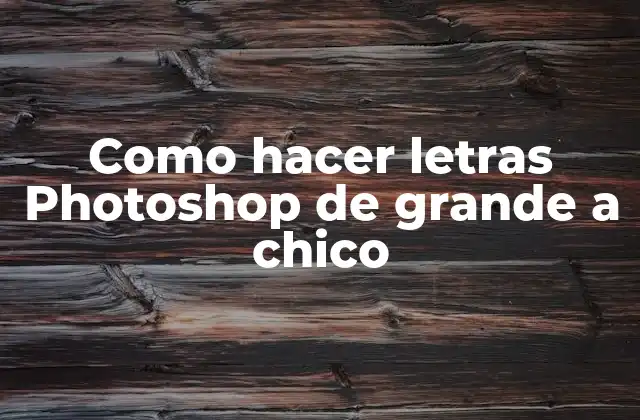 Como Hacer Letras Photoshop de Grande a Chico