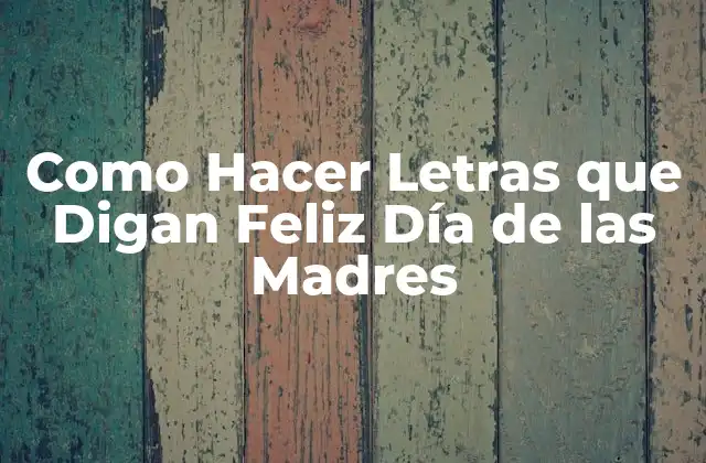 Como Hacer Letras que Digan Feliz Día de las Madres