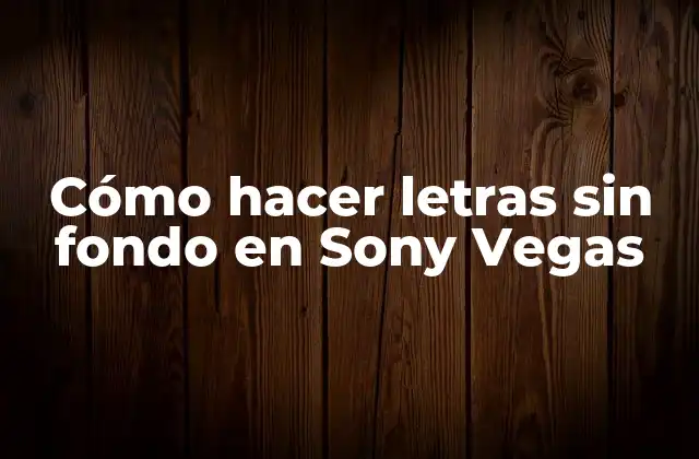 Cómo Hacer Letras sin Fondo en Sony Vegas