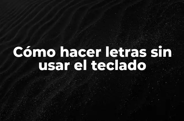 Cómo Hacer Letras sin Usar el Teclado 2 Cómo hacer letras sin usar el teclado