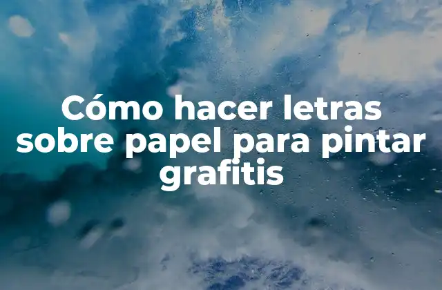 Cómo Hacer Letras sobre Papel para Pintar Grafitis