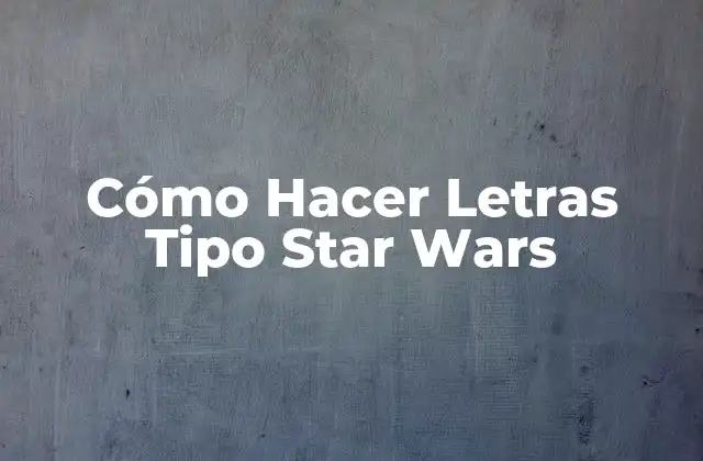 Cómo Hacer Letras Tipo Star Wars 2 Cómo Hacer Letras Tipo Star Wars