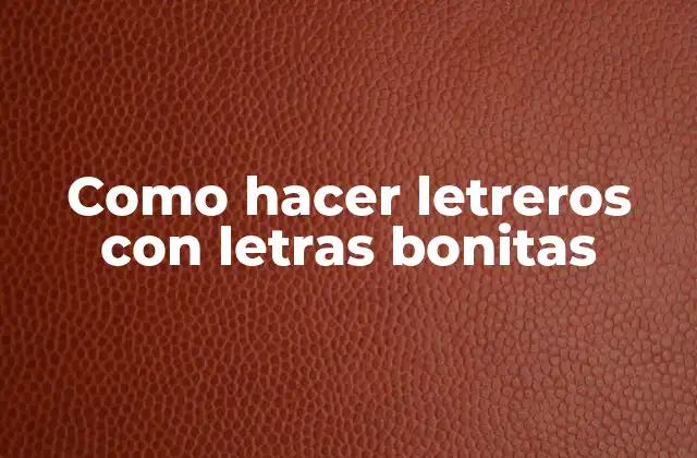 Como Hacer Letreros con Letras Bonitas