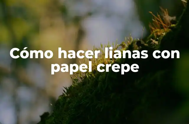 Cómo Hacer Lianas con Papel Crepe