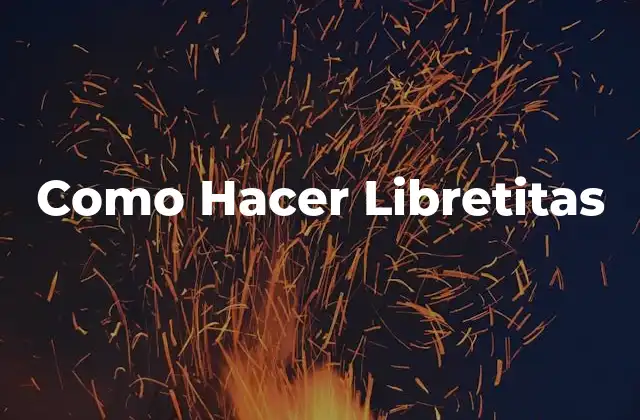 Como Hacer Libretitas