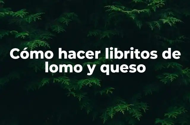 Cómo Hacer Libritos de Lomo y Queso