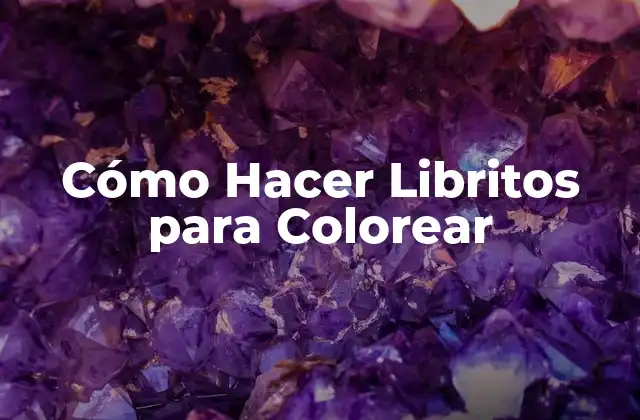 Cómo Hacer Libritos para Colorear 2 ¿Qué son los Libritos de Colorear y para Qué Sirven?