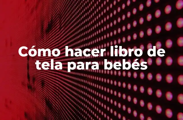 Cómo Hacer Libro de Tela para Bebés