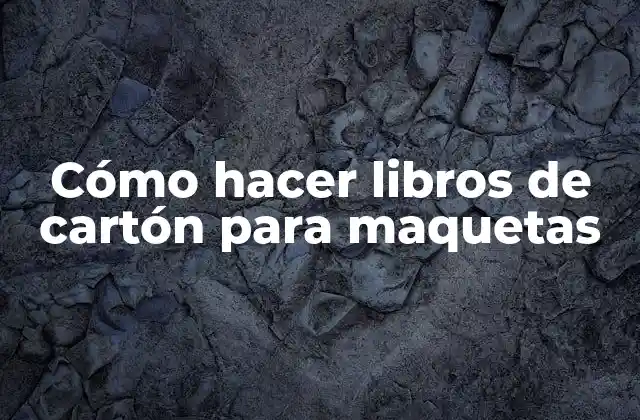 Cómo Hacer Libros de Cartón para Maquetas