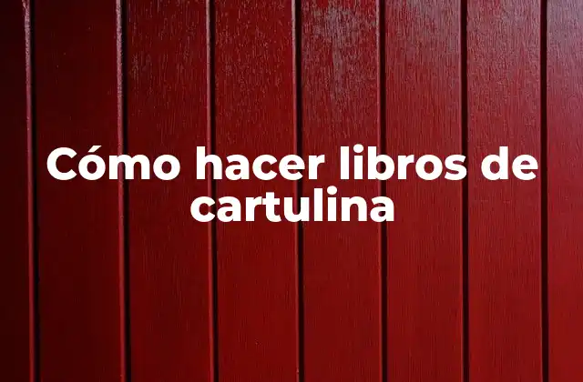 Cómo Hacer Libros de Cartulina