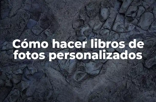 Cómo Hacer Libros de Fotos Personalizados