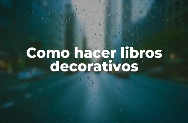 Como Hacer Libros Decorativos