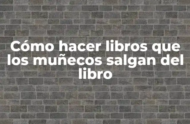 Cómo Hacer Libros que los Muñecos Salgan Del Libro
