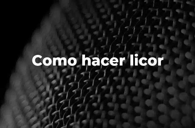 Como Hacer Licor