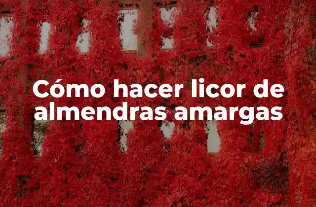 Cómo Hacer Licor de Almendras Amargas