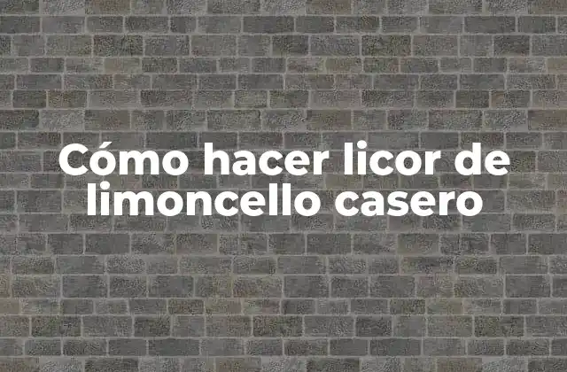 Cómo Hacer Licor de Limoncello Casero