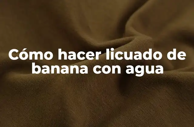 Cómo Hacer Licuado de Banana con Agua