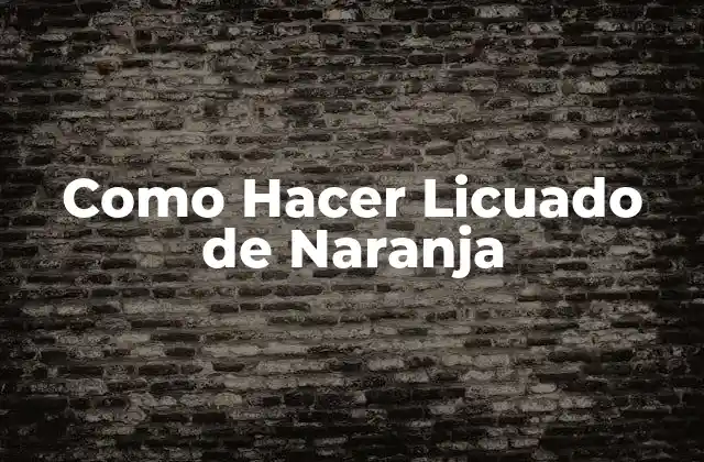 ¿Qué es un Licuado de Naranja?