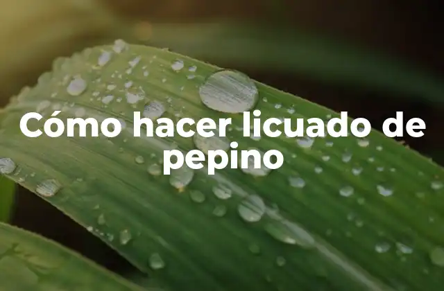 Cómo Hacer Licuado de Pepino