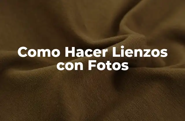 Como Hacer Lienzos con Fotos