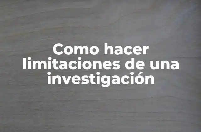¿Qué son las limitaciones de una investigación?