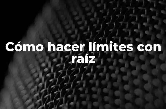 Cómo hacer límites con raíz