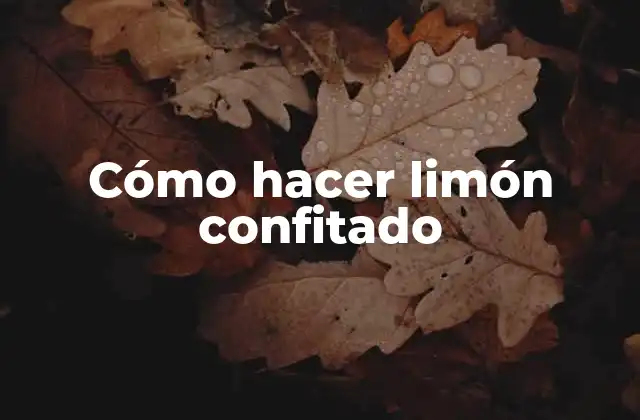 Cómo Hacer Limón Confitado
