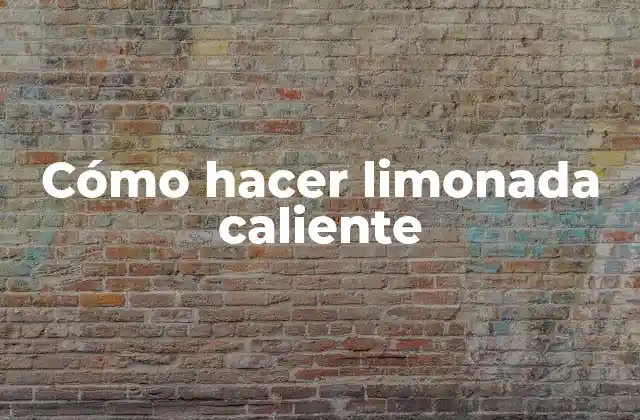 Cómo Hacer Limonada Caliente