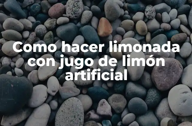 Como Hacer Limonada con Jugo de Limón Artificial