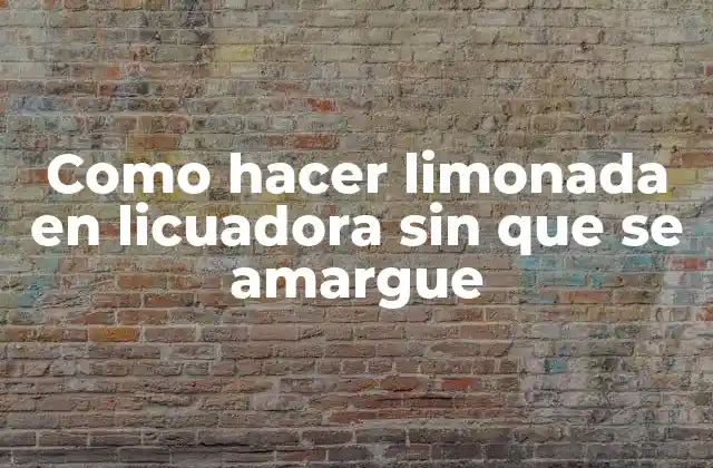 ¿Qué es la limonada en licuadora y para qué sirve?