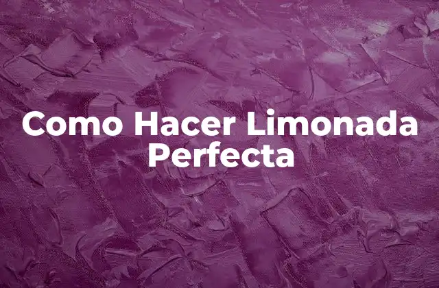 Como Hacer Limonada Perfecta