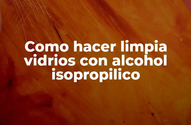 Como Hacer Limpia Vidrios con Alcohol Isopropilico