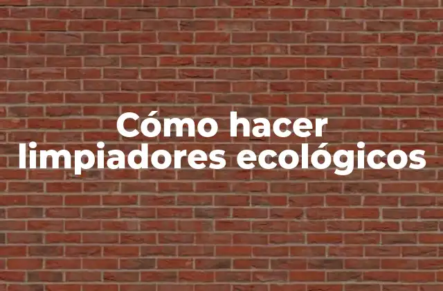 Cómo Hacer Limpiadores Ecológicos