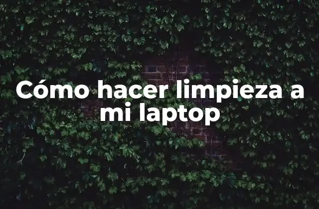 Cómo Hacer Limpieza a Mi Laptop 2 ¿Qué es la limpieza de laptop y por qué es importante?